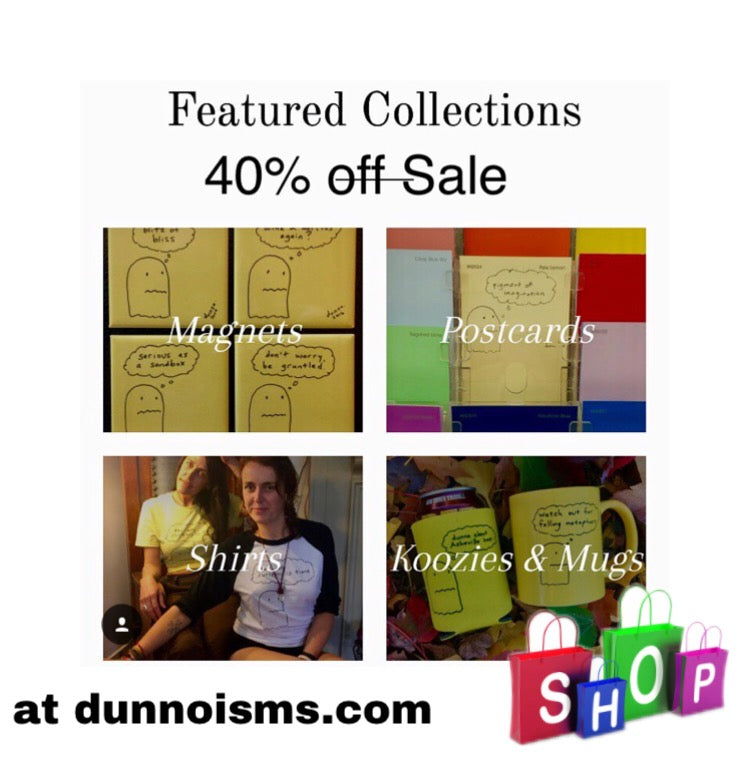 Code 40OFF gets you 40% off your final order! $5 Dunnoisms Reusable tote bag is only $5 with any order!